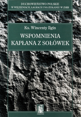 Wspomnienia kapłana z Sołówek. Jak to było w raju bolszewickim. Charków – Sołówki – Piniega – Moskwa – Warszawa (1917-1933)